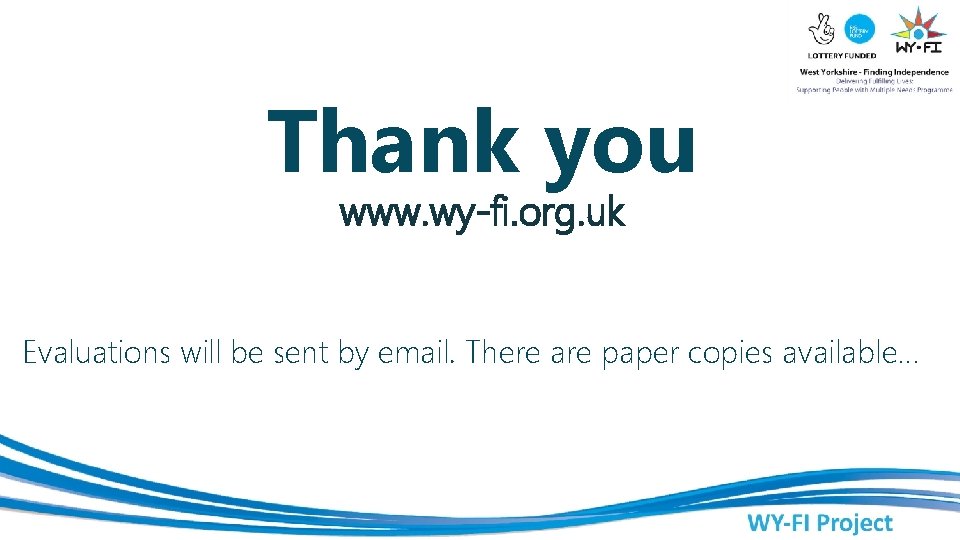 Thank you www. wy-fi. org. uk Evaluations will be sent by email. There are