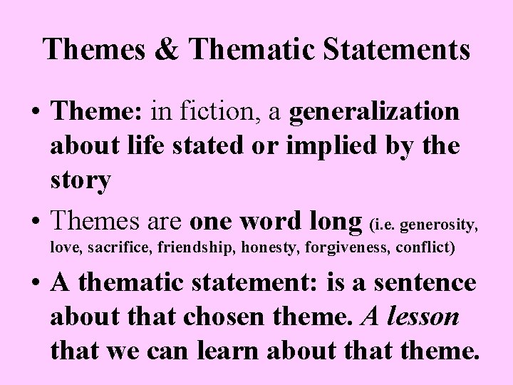 Themes & Thematic Statements • Theme: in fiction, a generalization about life stated or