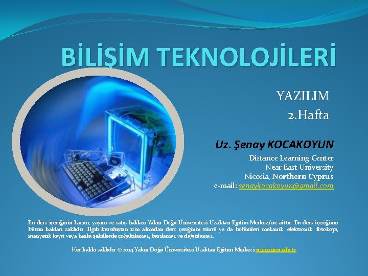 BİLİŞİM TEKNOLOJİLERİ YAZILIM 2. Hafta Uz. Şenay KOCAKOYUN Distance Learning Center Near East University