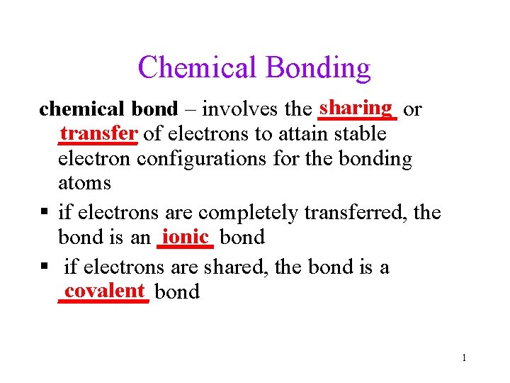 Chemical Bonding sharing or chemical bond – involves the _______ transfer of electrons to