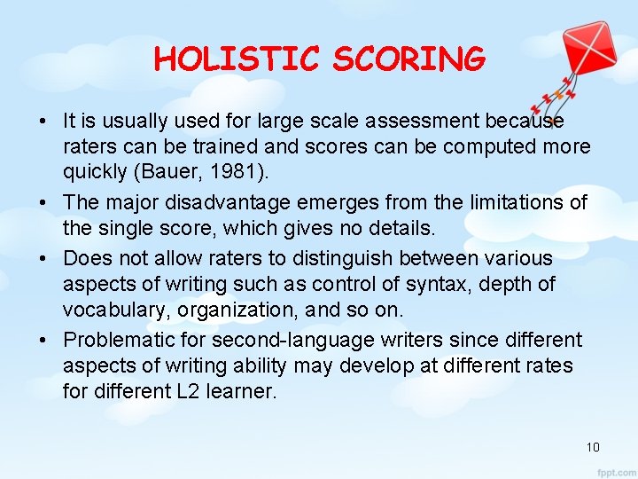 HOLISTIC SCORING • It is usually used for large scale assessment because raters can