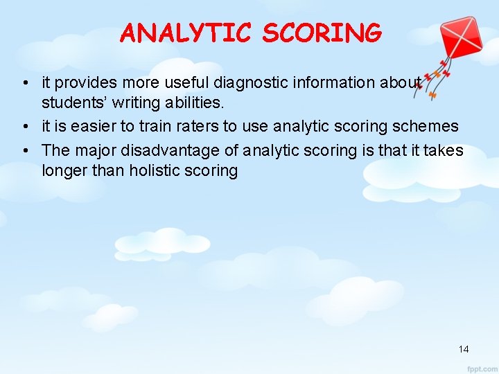 ANALYTIC SCORING • it provides more useful diagnostic information about students’ writing abilities. •