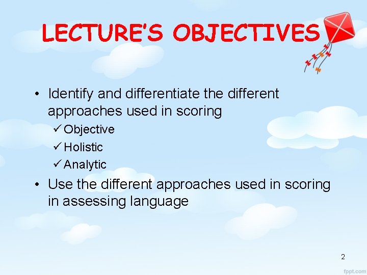 LECTURE’S OBJECTIVES • Identify and differentiate the different approaches used in scoring ü Objective