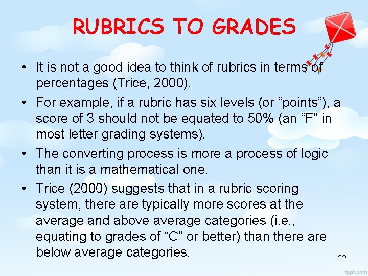 RUBRICS TO GRADES • It is not a good idea to think of rubrics