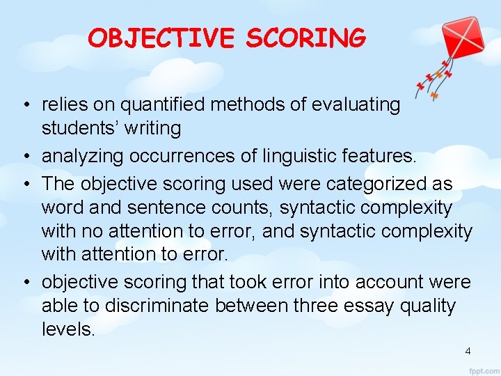 OBJECTIVE SCORING • relies on quantified methods of evaluating students’ writing • analyzing occurrences