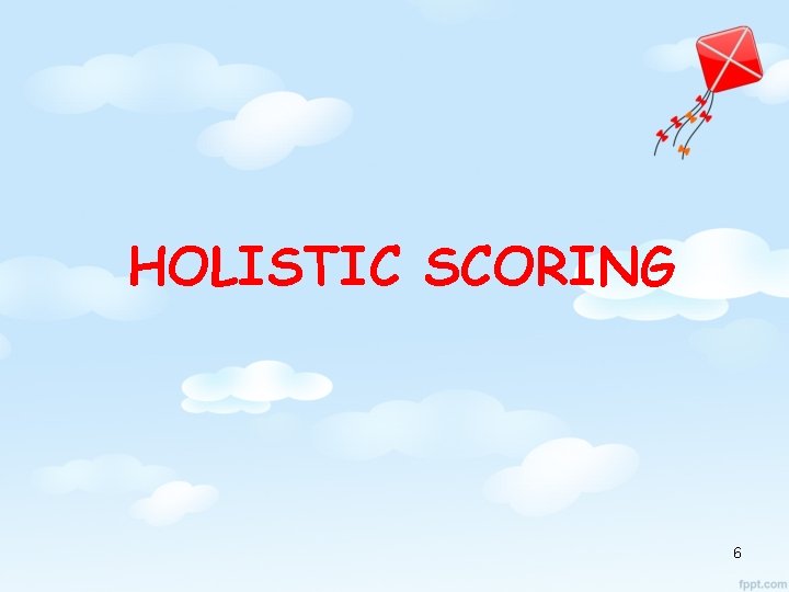 HOLISTIC SCORING 6 