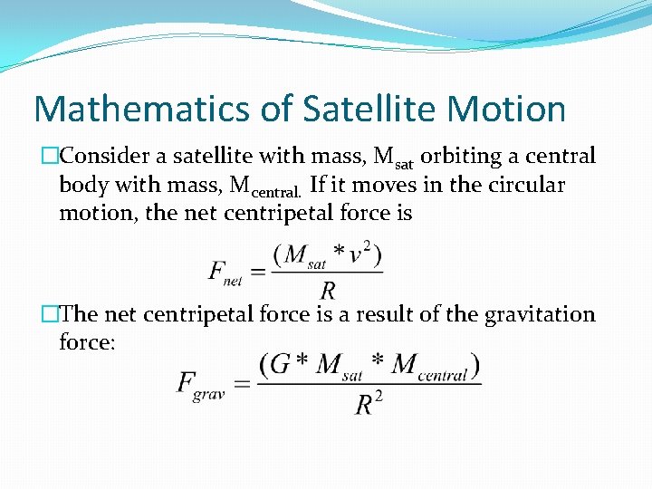 Mathematics of Satellite Motion �Consider a satellite with mass, Msat orbiting a central body