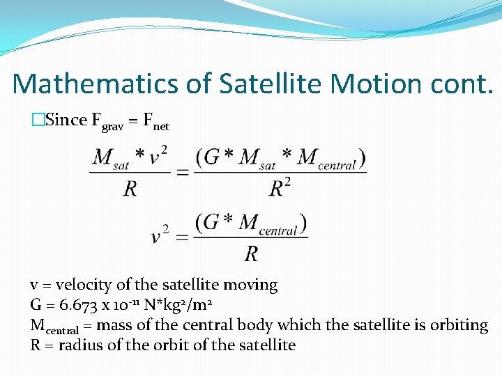 Mathematics of Satellite Motion cont. �Since Fgrav = Fnet v = velocity of the