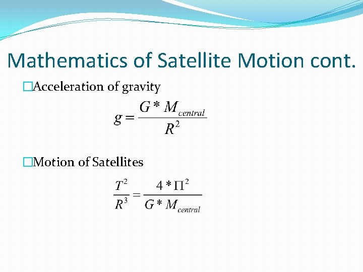 Mathematics of Satellite Motion cont. �Acceleration of gravity �Motion of Satellites 