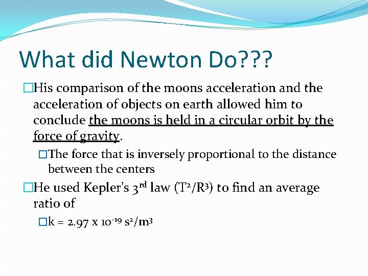 What did Newton Do? ? ? �His comparison of the moons acceleration and the