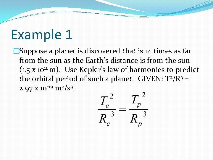 Example 1 �Suppose a planet is discovered that is 14 times as far from