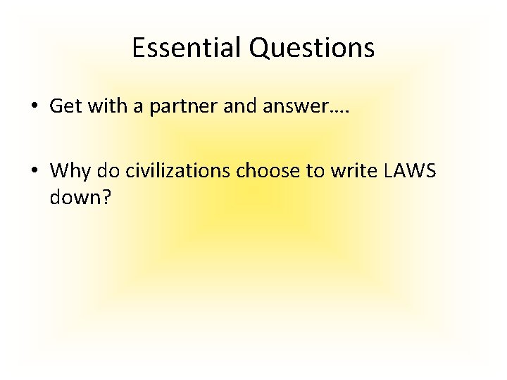 Essential Questions • Get with a partner and answer…. • Why do civilizations choose