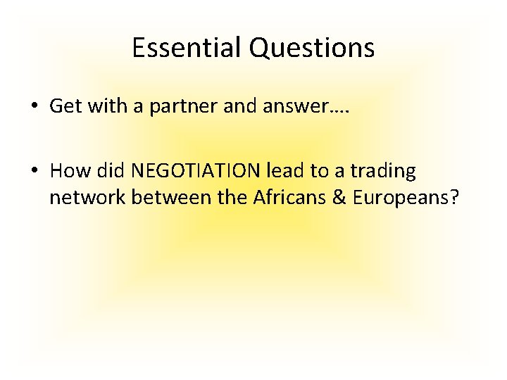 Essential Questions • Get with a partner and answer…. • How did NEGOTIATION lead