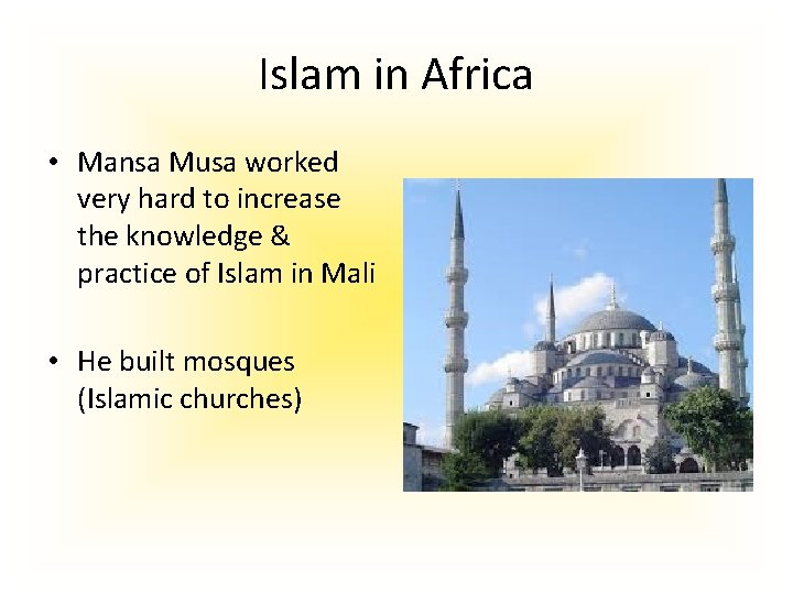 Islam in Africa • Mansa Musa worked very hard to increase the knowledge &