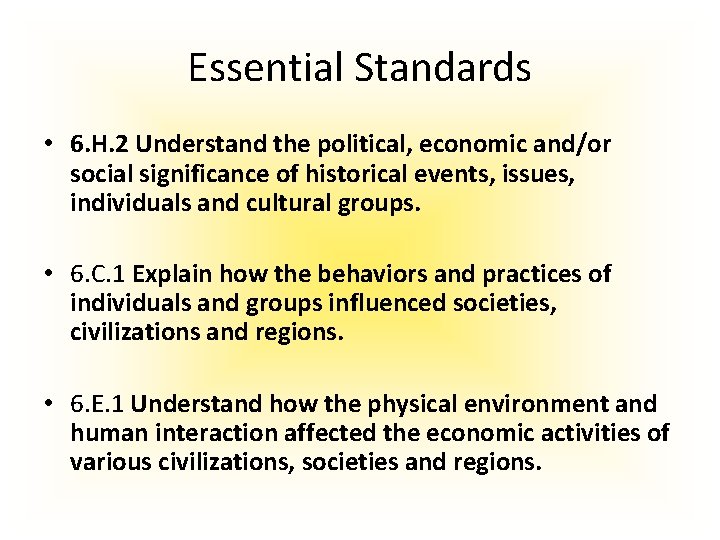 Essential Standards • 6. H. 2 Understand the political, economic and/or social significance of