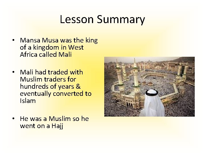 Lesson Summary • Mansa Musa was the king of a kingdom in West Africa