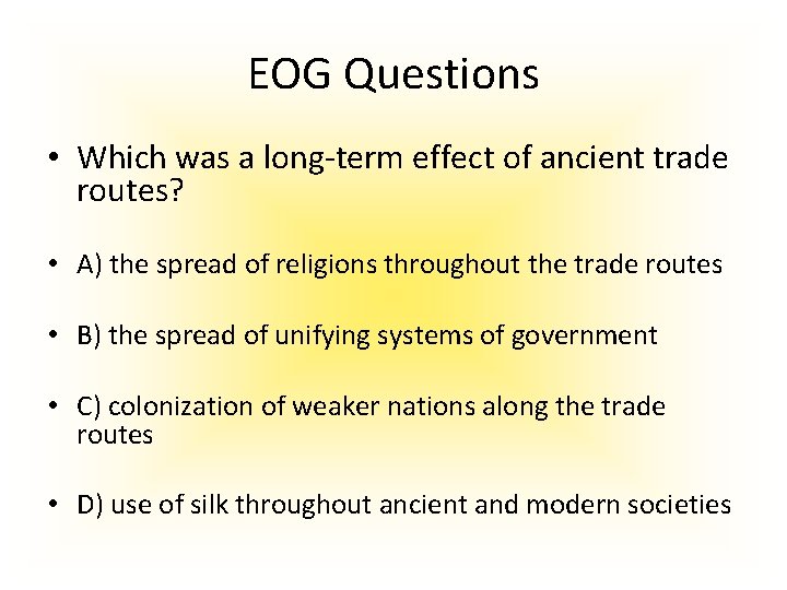 EOG Questions • Which was a long-term effect of ancient trade routes? • A)