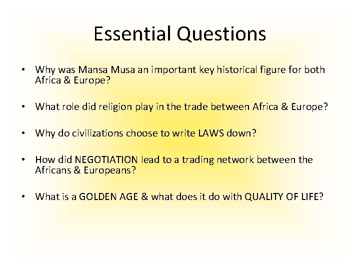 Essential Questions • Why was Mansa Musa an important key historical figure for both