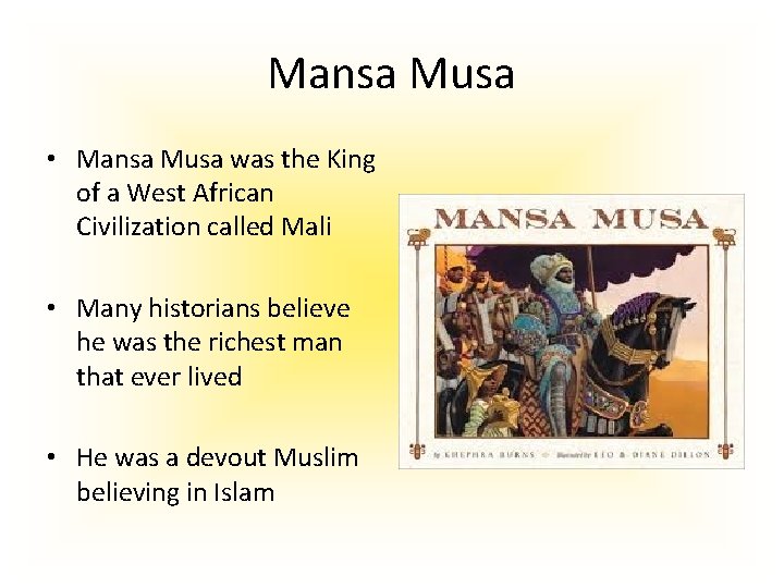 Mansa Musa • Mansa Musa was the King of a West African Civilization called