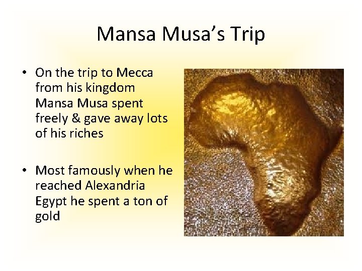 Mansa Musa’s Trip • On the trip to Mecca from his kingdom Mansa Musa