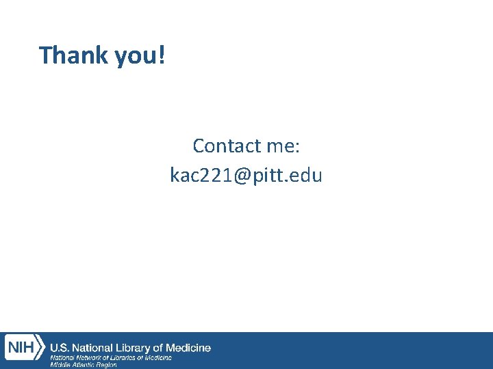 Thank you! Contact me: kac 221@pitt. edu 