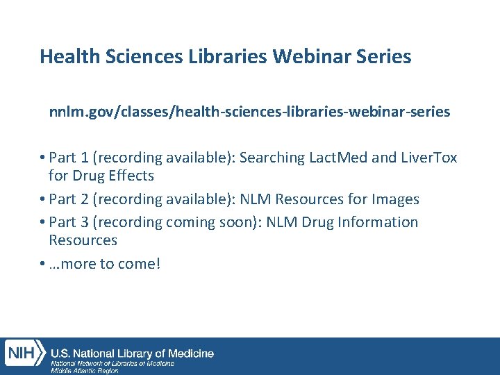 Health Sciences Libraries Webinar Series nnlm. gov/classes/health-sciences-libraries-webinar-series • Part 1 (recording available): Searching Lact.