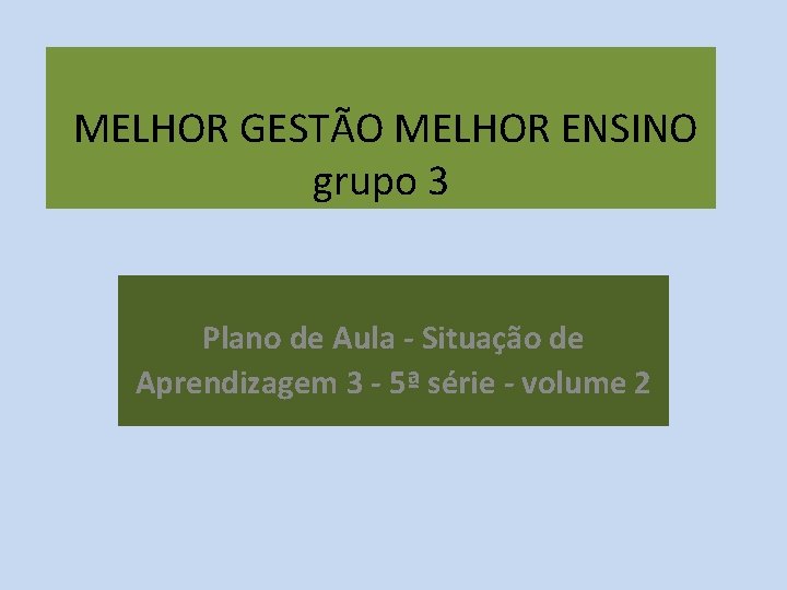 MELHOR GESTÃO MELHOR ENSINO grupo 3 Plano de Aula - Situação de Aprendizagem 3
