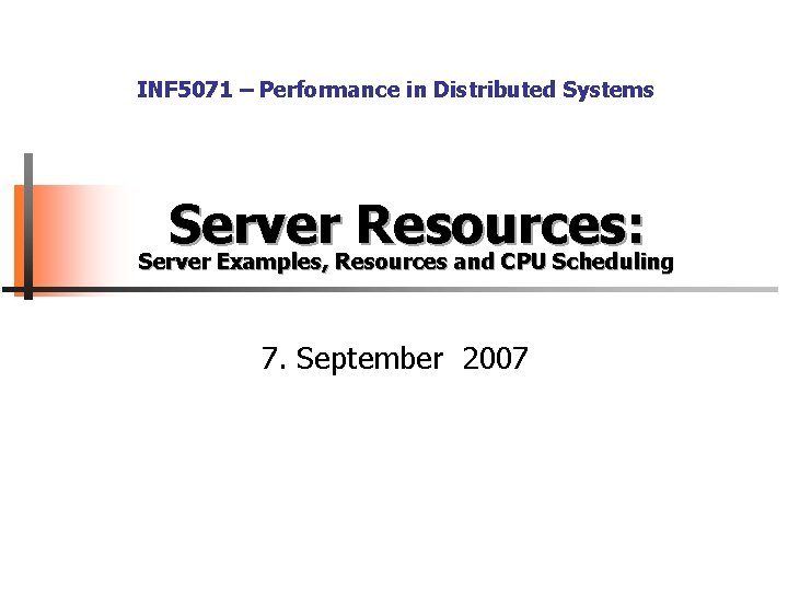 INF 5071 – Performance in Distributed Systems Server Resources: Server Examples, Resources and CPU