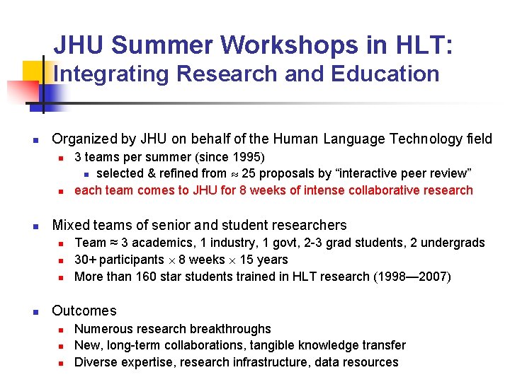 JHU Summer Workshops in HLT: Integrating Research and Education n Organized by JHU on