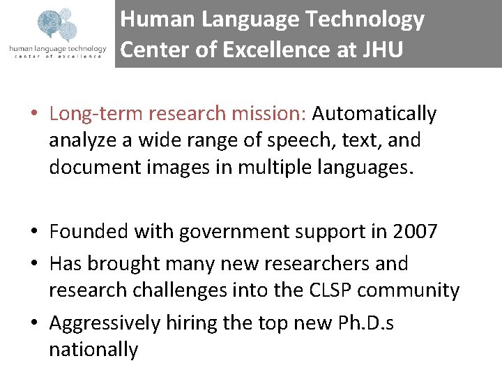 Human Language Technology Center of Excellence at JHU • Long-term research mission: Automatically analyze