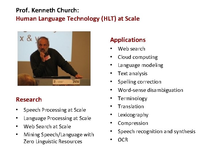 Prof. Kenneth Church: Human Language Technology (HLT) at Scale Applications Research • • Speech