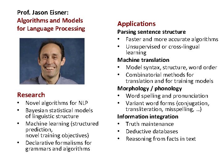 Prof. Jason Eisner: Algorithms and Models for Language Processing Research • Novel algorithms for