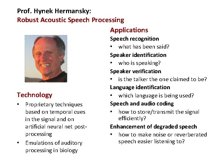 Prof. Hynek Hermansky: Robust Acoustic Speech Processing Applications Technology • Proprietary techniques based on