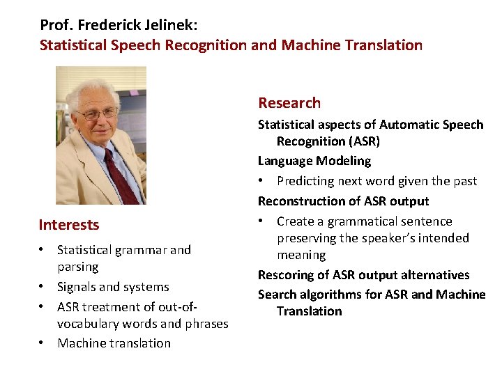 Prof. Frederick Jelinek: Statistical Speech Recognition and Machine Translation Research Interests • Statistical grammar