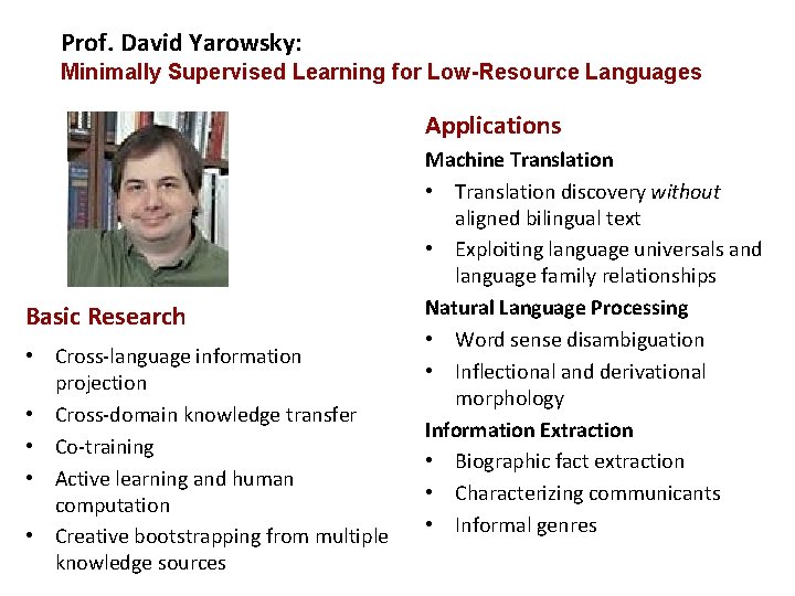 Prof. David Yarowsky: Minimally Supervised Learning for Low-Resource Languages Applications Basic Research • Cross-language