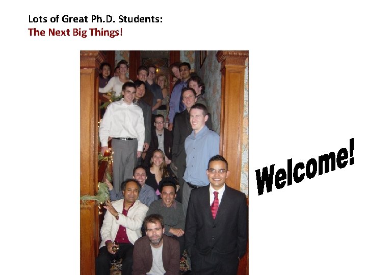 Lots of Great Ph. D. Students: The Next Big Things! 