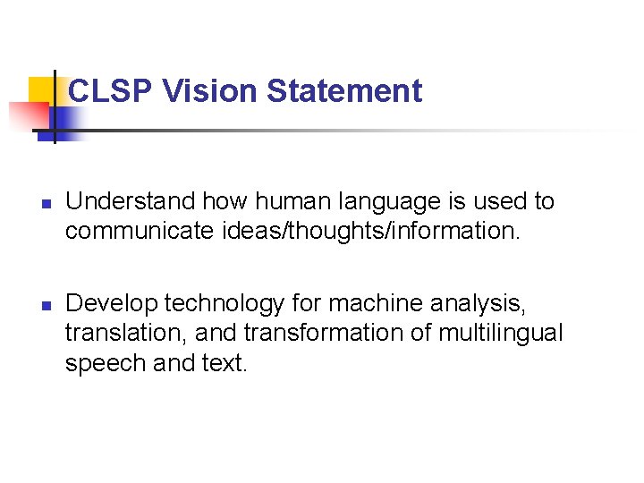 CLSP Vision Statement n n Understand how human language is used to communicate ideas/thoughts/information.