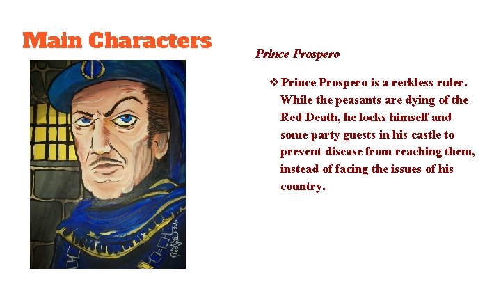 Main Characters Prince Prospero ❖Prince Prospero is a reckless ruler. While the peasants are