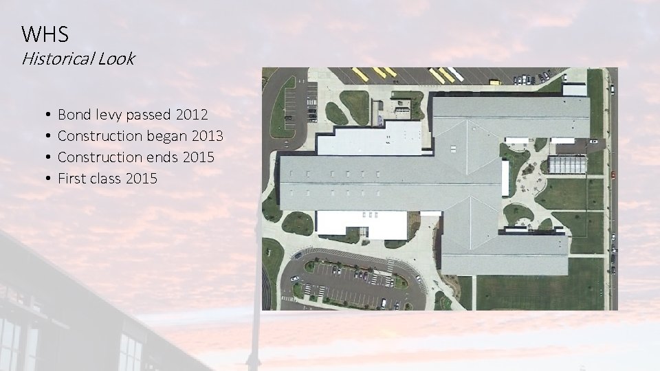 WHS Historical Look • • Bond levy passed 2012 Construction began 2013 Construction ends