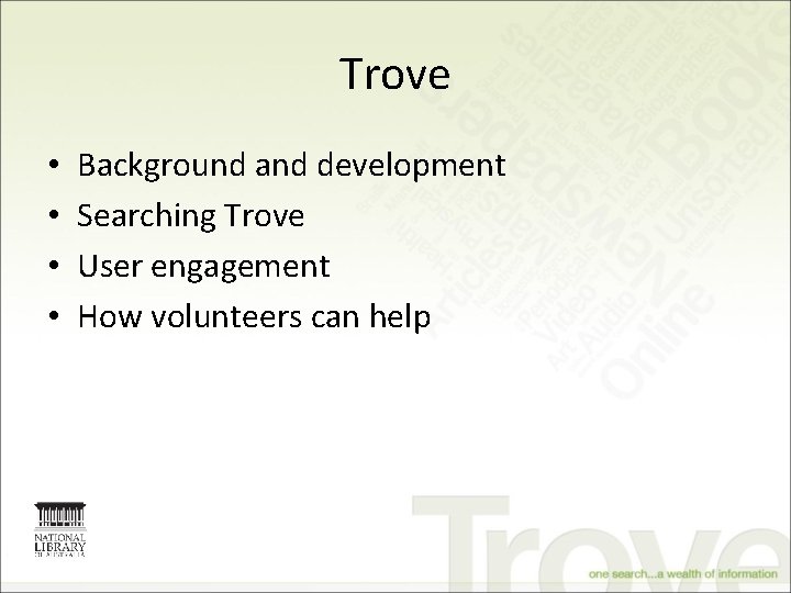 Trove • • Background and development Searching Trove User engagement How volunteers can help