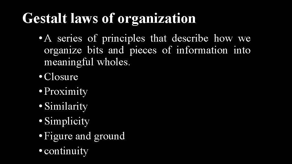 Gestalt laws of organization • A series of principles that describe how we organize