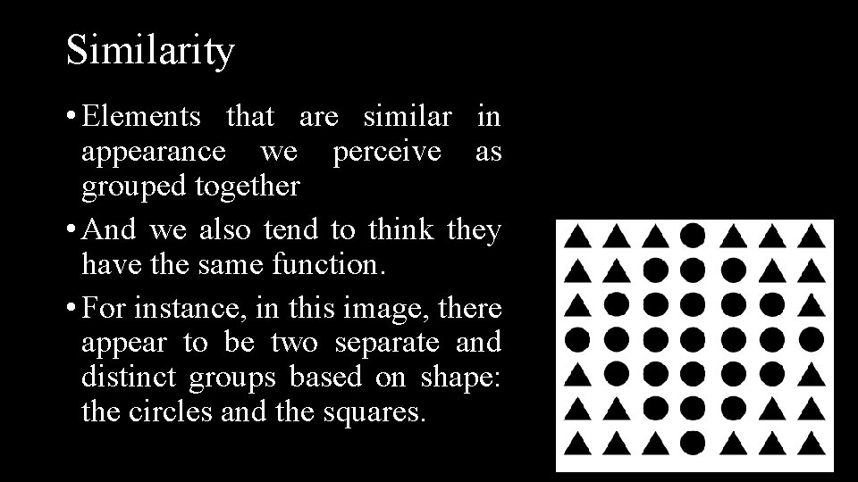 Similarity • Elements that are similar in appearance we perceive as grouped together •