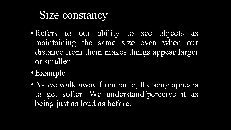 Size constancy • Refers to our ability to see objects as maintaining the same
