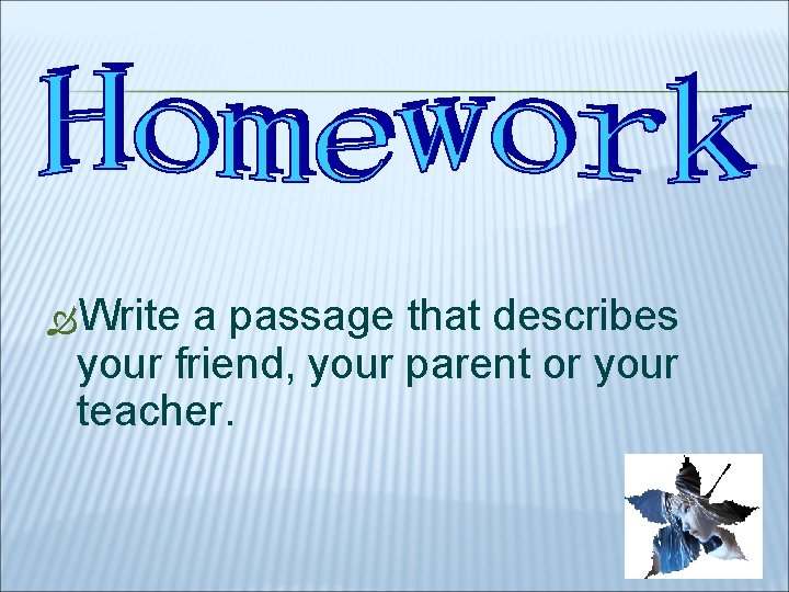  Write a passage that describes your friend, your parent or your teacher. 