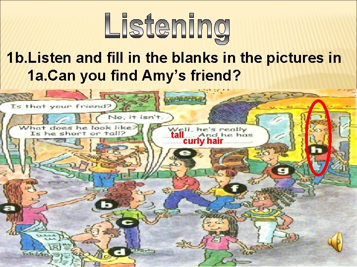 1 b. Listen and fill in the blanks in the pictures in 1 a.