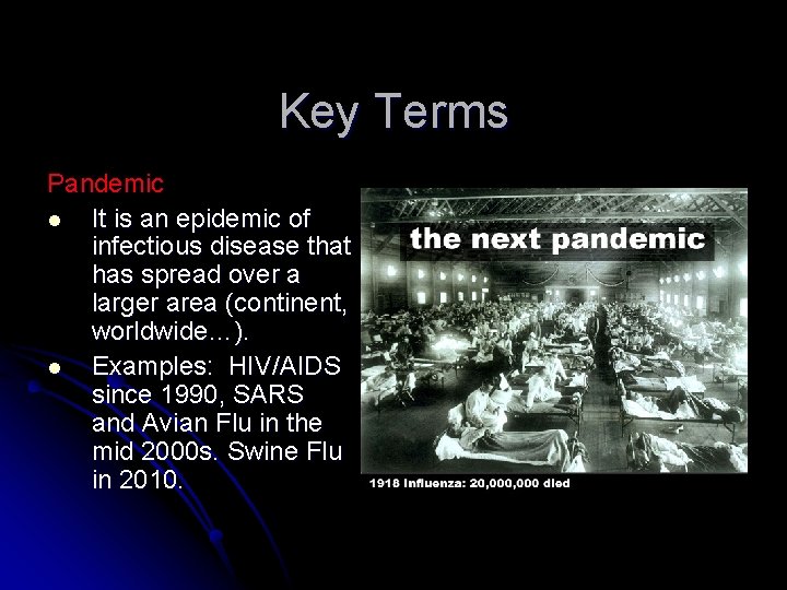Key Terms Pandemic l It is an epidemic of infectious disease that has spread