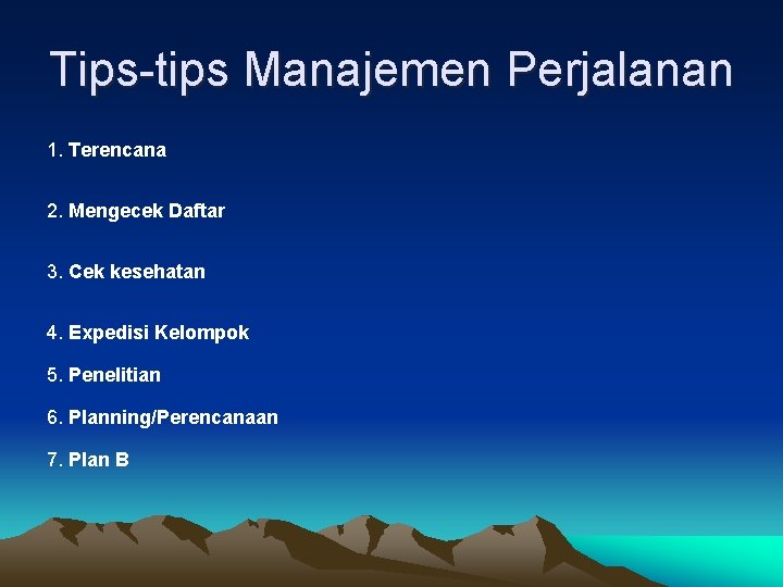 Tips-tips Manajemen Perjalanan 1. Terencana 2. Mengecek Daftar 3. Cek kesehatan 4. Expedisi Kelompok