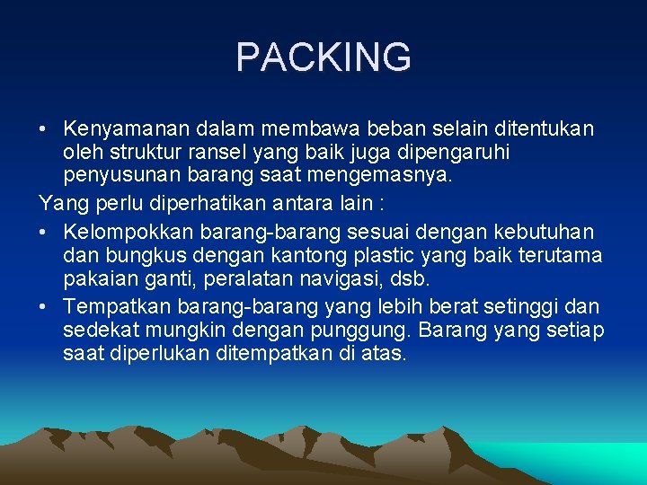 PACKING • Kenyamanan dalam membawa beban selain ditentukan oleh struktur ransel yang baik juga