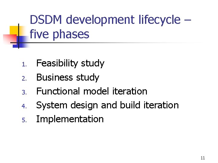 DSDM development lifecycle – five phases 1. 2. 3. 4. 5. Feasibility study Business