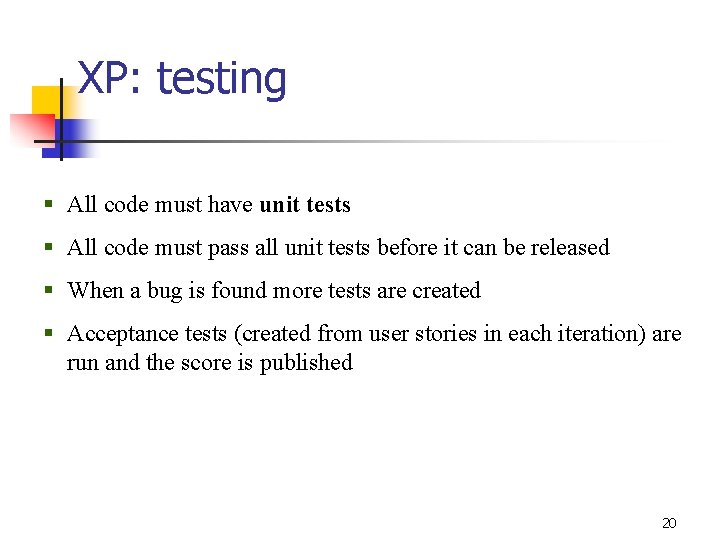 XP: testing § All code must have unit tests § All code must pass